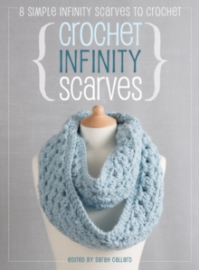 Crochet Infinity Scarves : 8 Simple Infinity Scarves to Crochet