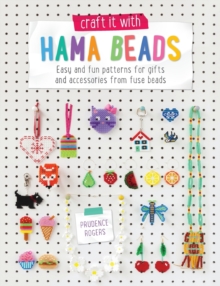 Craft it with Perler Beads : Easy and Fun Patterns for Gifts and Accessories from Fuse Beads