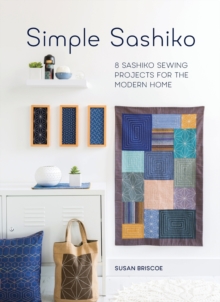 Simple Sashiko : 8 Sashiko Sewing Projects for the Modern Home