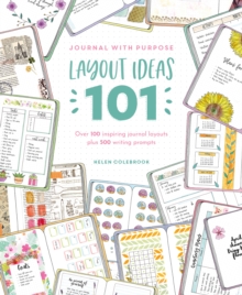 Journal with Purpose Layout Ideas 101 : Over 100 Inspiring Journal Layouts Plus 500 Writing Prompts