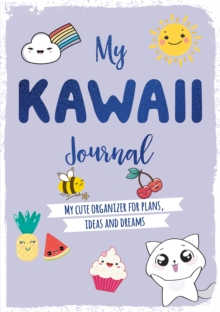 My Kawaii Journal : My Cute Organizer for Plans, Ideas and Dreams