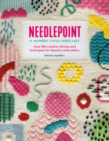 Needlepoint: a Modern Stitch Directory : Over 100 Creative Stitches and Techniques for Tapestry Embroidery
