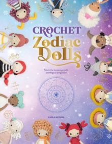 Crochet Zodiac Dolls : Stitch the Horoscope with Astrological Amigurumi