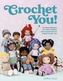 Crochet You! : Make unique and inclusive dolls for all with this crochet pattern collection