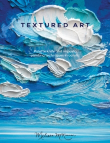 Textured Art : Palette Knife and Impasto Painting Techniques in Acrylic