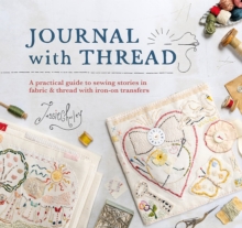 Journal with Thread : A Practical Guide to Sewing Seasonal Stories in Fabric & Thread with Iron-on Transfers