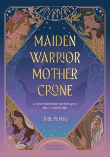 David & Charles The Maiden, Warrior, Mother, Crone , Divine Feminine Archetypes For Modern Life