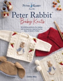David & Charles Peter Rabbit(Tm) Baby Knits , 20 Knitting Patterns For Clothes And Accessories Inspired By The Tales Of Beatrix Potter