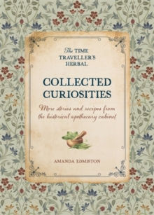 Collected Curiosities : More Stories and Recipes from the Historical Apothecary Cabinet