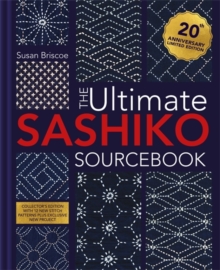 The Ultimate Sashiko Sourcebook 20th Anniversary Limited Edition : Collector'S Edition with 12 New Stitch Patterns Plus Exclusive New Project
