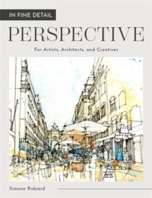 In Fine Detail: Perspective : For Artists, Architects, and Creatives