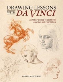 Drawing Lessons with Da Vinci : An Artists Guide to Geometry, Anatomy, and Proportion