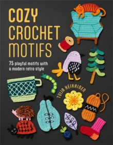 Cozy Crochet Motifs : 75 Playful Motifs with a Modern Retro Style