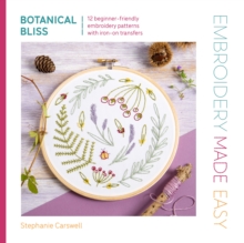 David & Charles Embroidery Made Easy, Botanical Bliss , 12 Beginner-friendly Embroidery Patterns With Iron-on Transfers