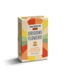 The Box Of Mini Origami Flowers : A Tiny World Of Paper Models In The Palm Of Your Hand Nick Robinson