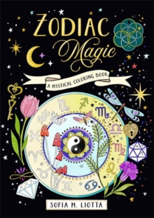 A Mystical Coloring Book: Zodiac Magic : 50 Inspiring Images to Color.