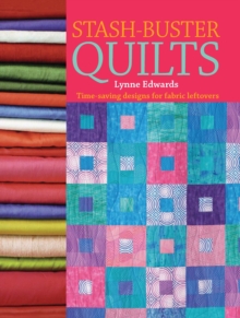 Stash Buster Quilts : Time-Saving Designs for Fabric Leftovers