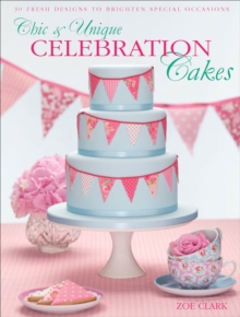 Chic & Unique Celebration Cakes : 30 Fresh Designs to Brighten Special Occasions