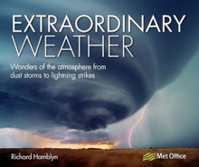 Extraordinary Weather : Wonders of the Atmosphere from Dust Storms to Lightning Strikes