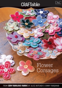 Flower Corsages : 20 Charming Ways to Sew Fabrics into Your Life