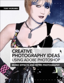 Creative Photography Ideas: Using Adobe Photoshop : Mono Effects and Retro Photography