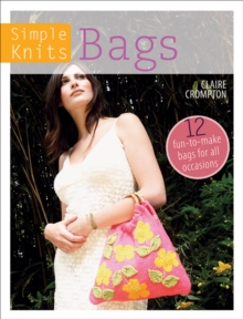 Simple Knits - Bags : 12 Fun-to-Make Bags for All Occasions