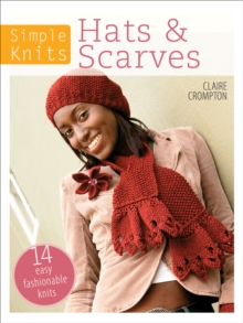 Simple Knits - Hats & Scarves : 14 Easy Fashionable Knits