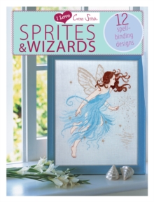 I Love Cross Stitch - Sprites & Wizards : 12 Spell-binding designs