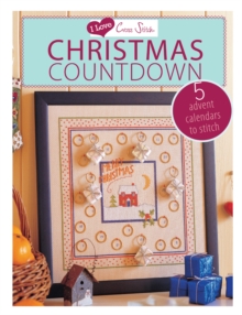 I Love Cross Stitch - Christmas Countdown : 5 Advent calendars to stitch