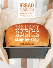 The Pink Whisk Guide to Bread Making : Brilliant Basics Step-by-Step