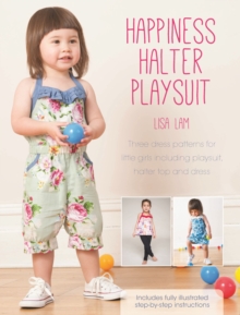 Happiness Halter Playsuit : Three Dress Patterns for Little Girls Including Playsuit, Halter Top and Dress