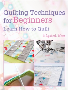 Quilting Techniques for Beginners : Learn How to Quilt