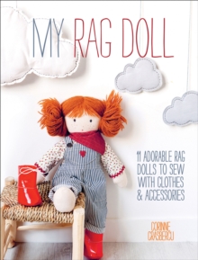 My Rag Doll : 11 Adorable Rag Dolls to Sew with Clothes & Accessories