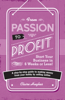 From Passion to Profit : A Step-by-Step Guide to Making Moy from Your Hobby by Selling Onli