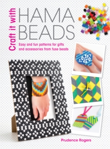 Craft it With Hama Beads : Easy and fun patterns for gifts and accessories from fuse beads