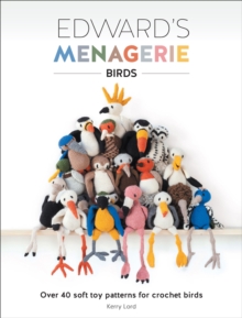 Edward's Menagerie: Birds : Over 40 Soft Toy Patterns for Crochet Birds