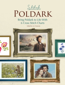 Stitch Poldark : Bring Poldark to Life with 6 Cross Stitch Charts