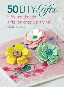 50 DIY Gifts : Fifty handmade gifts for creative giving