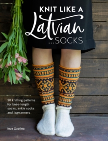 David & Charles Knit Like A Latvian, Socks , 50 Knitting Patterns For Knee-Length Socks, Ankle Socks And Legwarmers