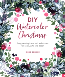 DIY Watercolor Christmas : Easy painting ideas and techniques for cards, gifts and decor