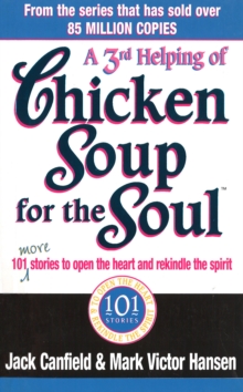 A Third Serving Of Chicken Soup For The Soul : 101 More Stories to Open the Heart and Rekindle the Spirit