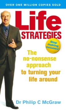 Life Strategies : The no-nonsense approach to turning your life around