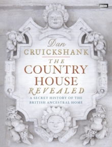 The Country House Revealed : A Secret History of the British Ancestral Home