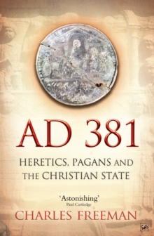 AD 381 : Heretics, Pagans and the Christian State