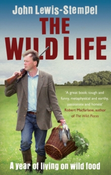 The Wild Life : A Year of Living on Wild Food