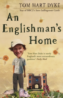 An Englishman's Home : The Adventures Of An Eccentric Gardener