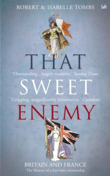 That Sweet Enemy : The British and the French from the Sun King to the Present