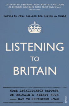 Listening to Britain : Home Intelligence Reports on Britain's Finest Hour, May-September 1940