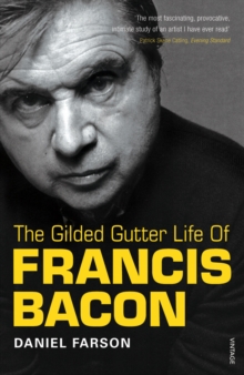 The Gilded Gutter Life Of Francis Bacon : The Authorized Biography