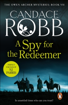 A Spy For The Redeemer : (The Owen Archer Mysteries: book VII): a captivating Medieval mystery you won t be able to put down